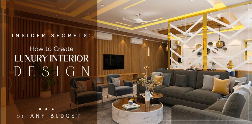  Insider Secrets: How to Create Luxury Interior Designs on Any Budget